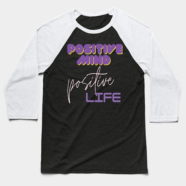 Positive mind positive life Baseball T-Shirt by TeeText